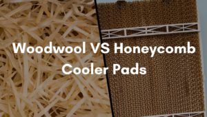 Woodwool Vs Honeycomb Cooler Pads, Which one is better