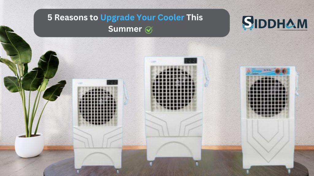 Reasons to Upgrade Your Cooler This Summer || Siddham Coolers